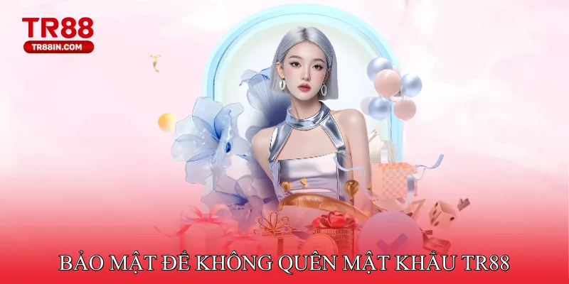 Nâng cao bảo mật để không quên mật khẩu TR88