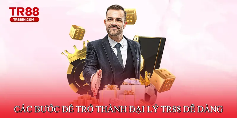 Các bước để trở thành đại lý TR88 dễ dàng