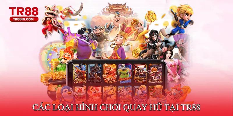 Các loại hình chơi quay hũ tại TR88