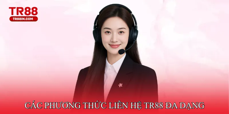 Các phương thức liên hệ TR88 đa dạng, linh hoạt