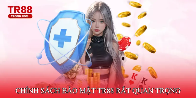Chính sách bảo mật TR88 đóng vai trò rất quan trọng