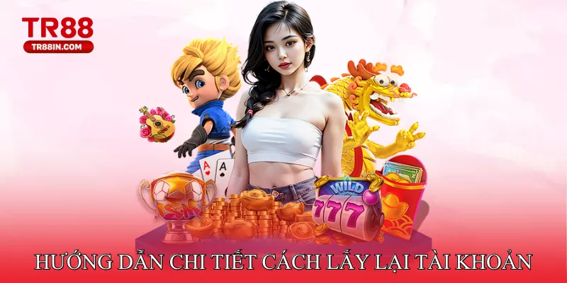 Hướng dẫn chi tiết cách lấy lại tài khoản