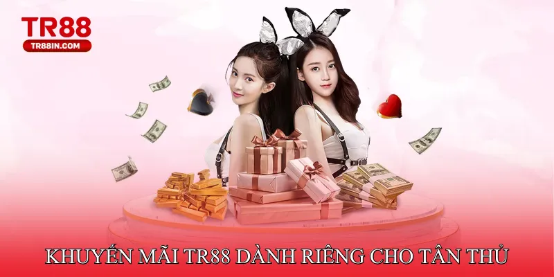 Khuyến mãi TR88 dành riêng cho tân thủ
