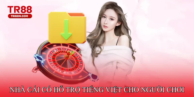Nhà cái này có hỗ trợ tiếng Việt dành cho người chơi