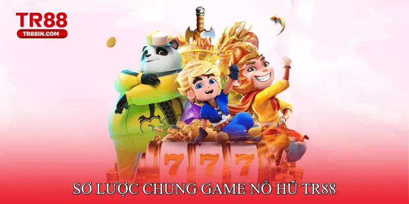 Sơ lược chung game Nổ Hũ TR88