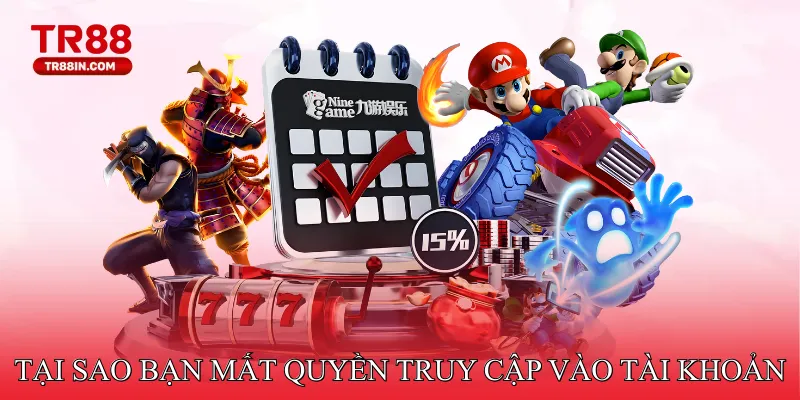 Tại sao bạn mất quyền truy cập vào tài khoản