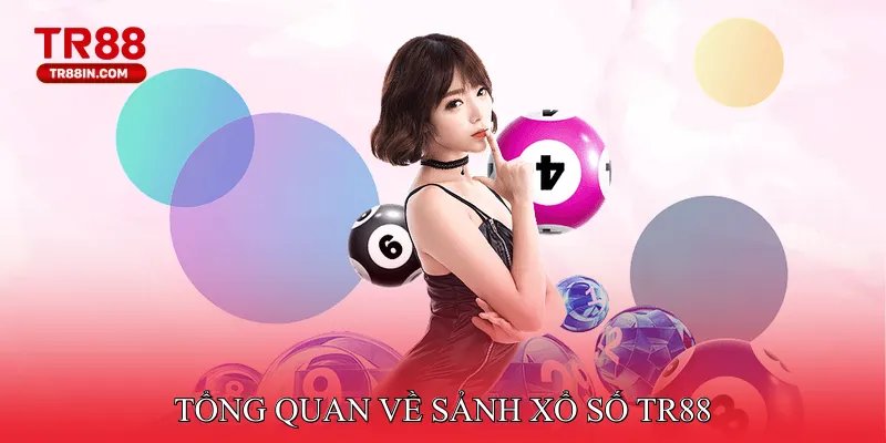 Tổng quan về sảnh xổ số TR88